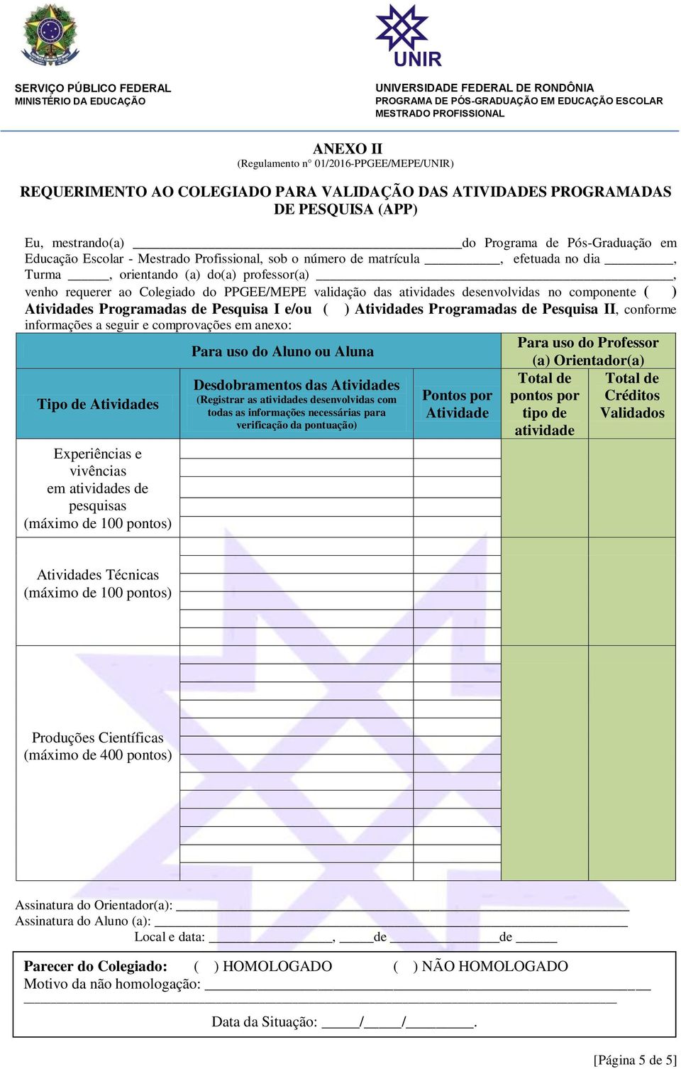 no componente ( ) Atividades Programadas de Pesquisa I e/ou ( ) Atividades Programadas de Pesquisa II, conforme informações a seguir e comprovações em anexo: Para uso do Professor Para uso do Aluno