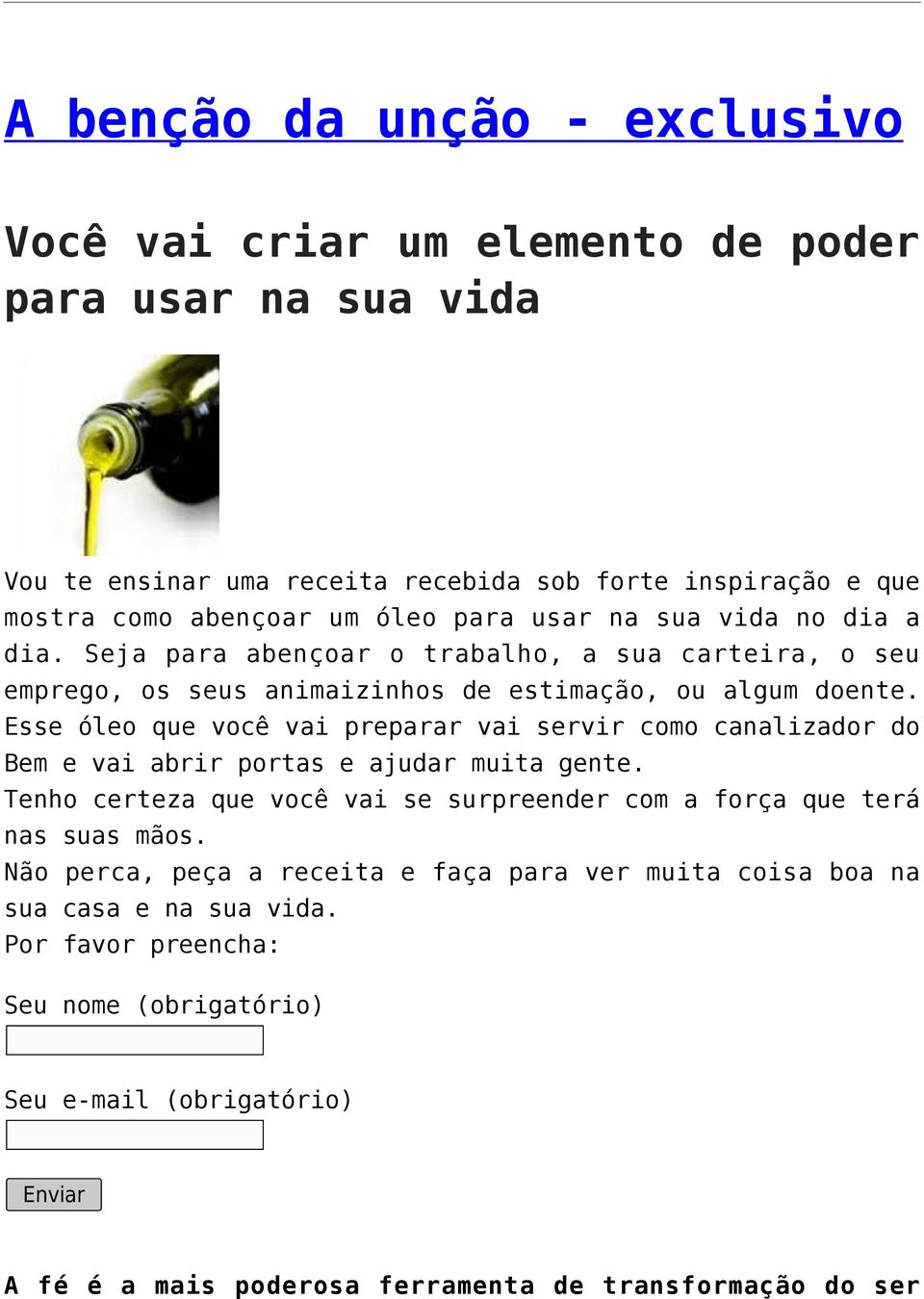 Esse óleo que você vai preparar vai servir como canalizador do Bem e vai abrir portas e ajudar muita gente.