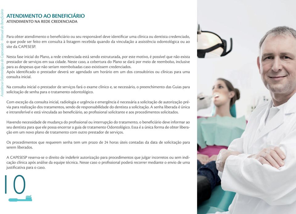 Nesta fase inicial do Plano, a rede credenciada está sendo estruturada, por este motivo, é possível que não exista prestador de serviços em sua cidade.