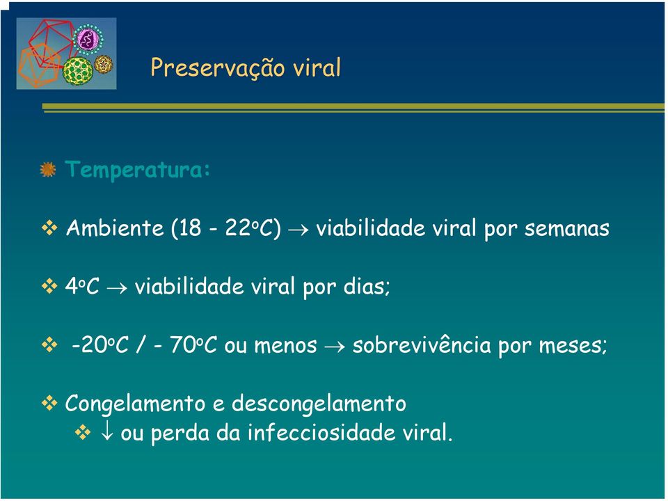 dias; -20 o C / - 70 o C ou menos sobrevivência por meses;