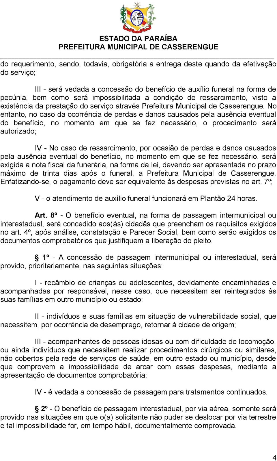 No entanto, no caso da ocorrência de perdas e danos causados pela ausência eventual do benefício, no momento em que se fez necessário, o procedimento será autorizado; IV - No caso de ressarcimento,