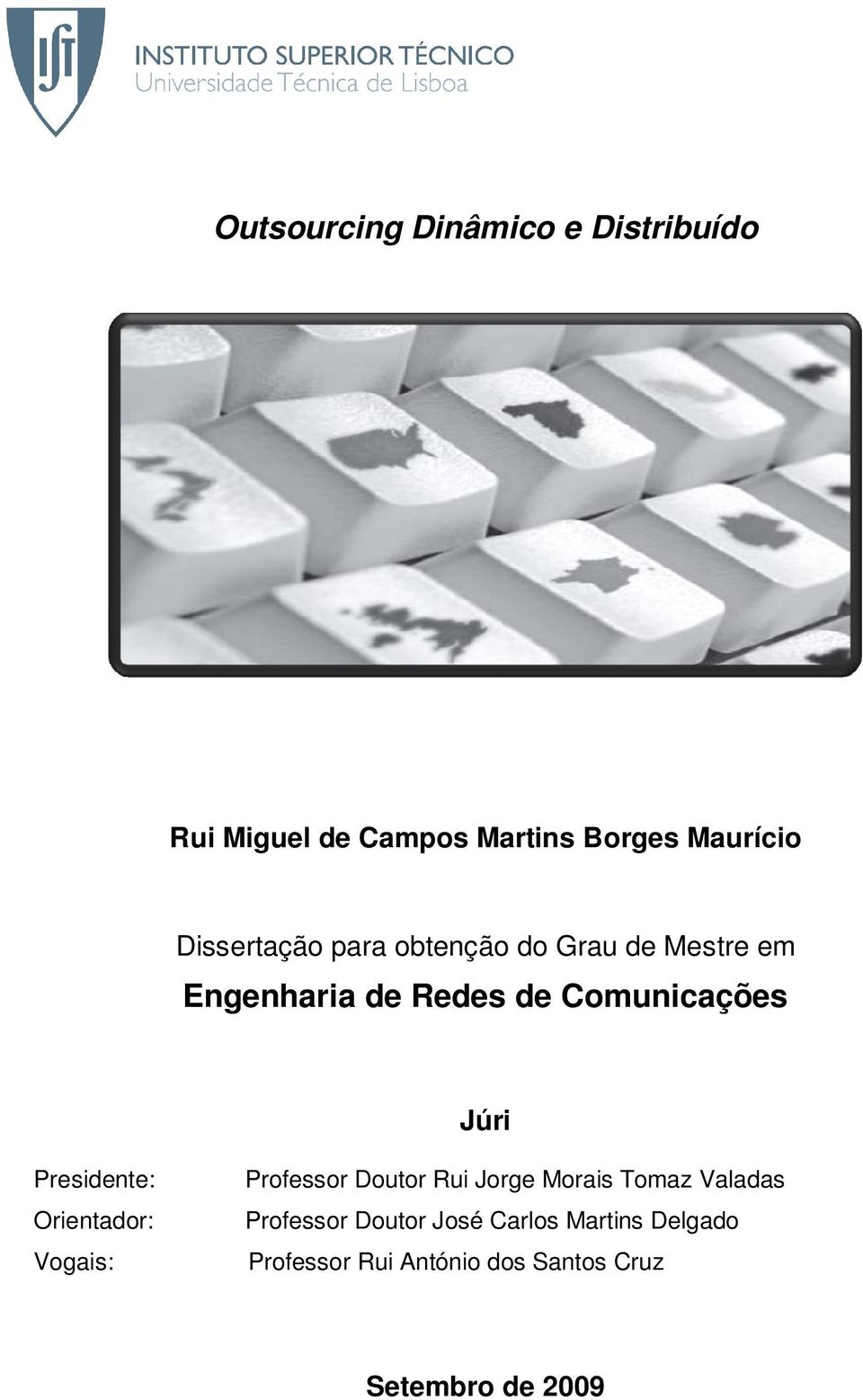 Júri Presidente: Orientador: Vogais: Professor Doutor Rui Jorge Morais Tomaz Valadas