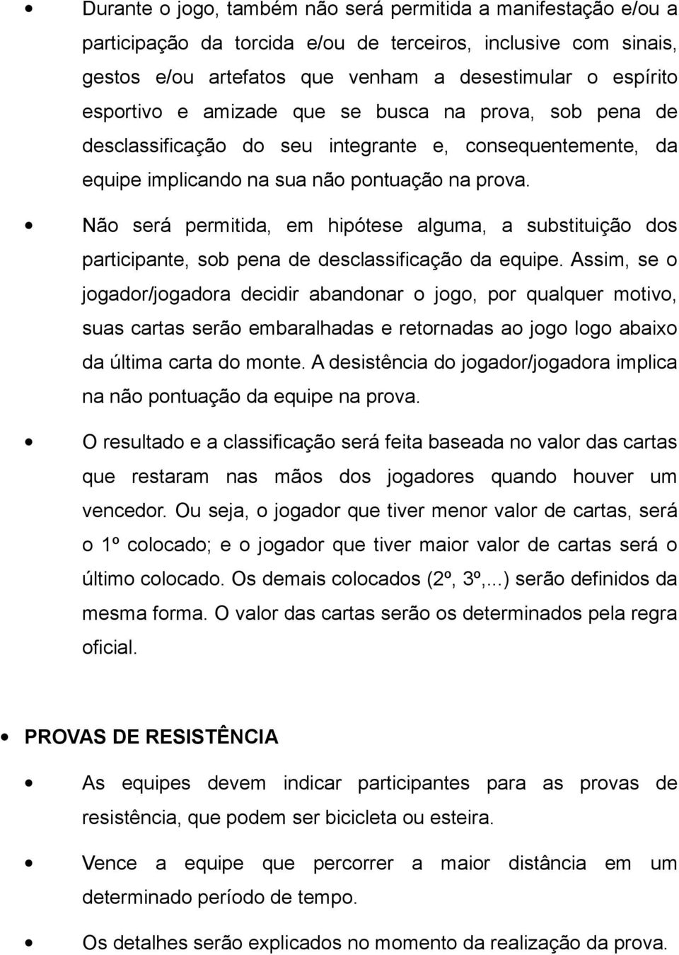 Não será permitida, em hipótese alguma, a substituição dos participante, sob pena de desclassificação da equipe.