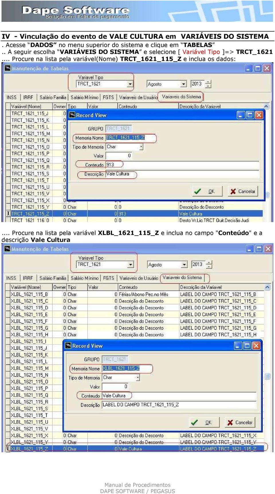 . A seguir escolha VARIÁVEIS DO SISTEMA e selecione [ Variável Tipo ]=> TRCT_1621.