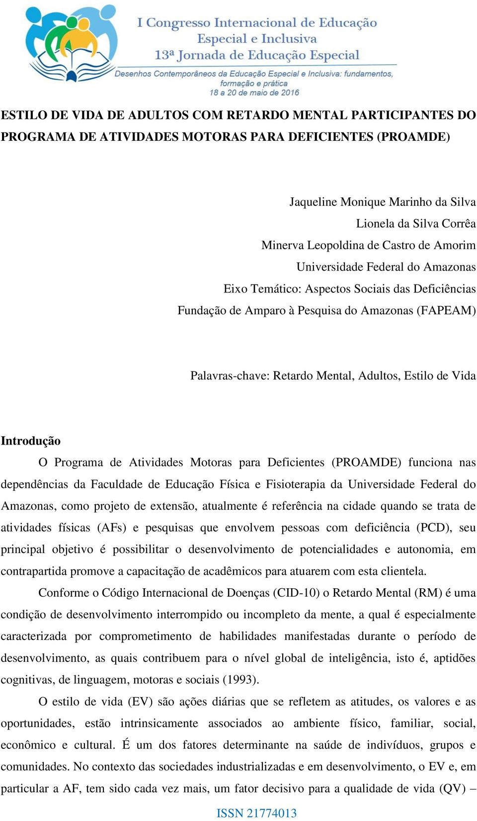 Estilo de Vida Introdução O Programa de Atividades Motoras para Deficientes (PROAMDE) funciona nas dependências da Faculdade de Educação Física e Fisioterapia da Universidade Federal do Amazonas,