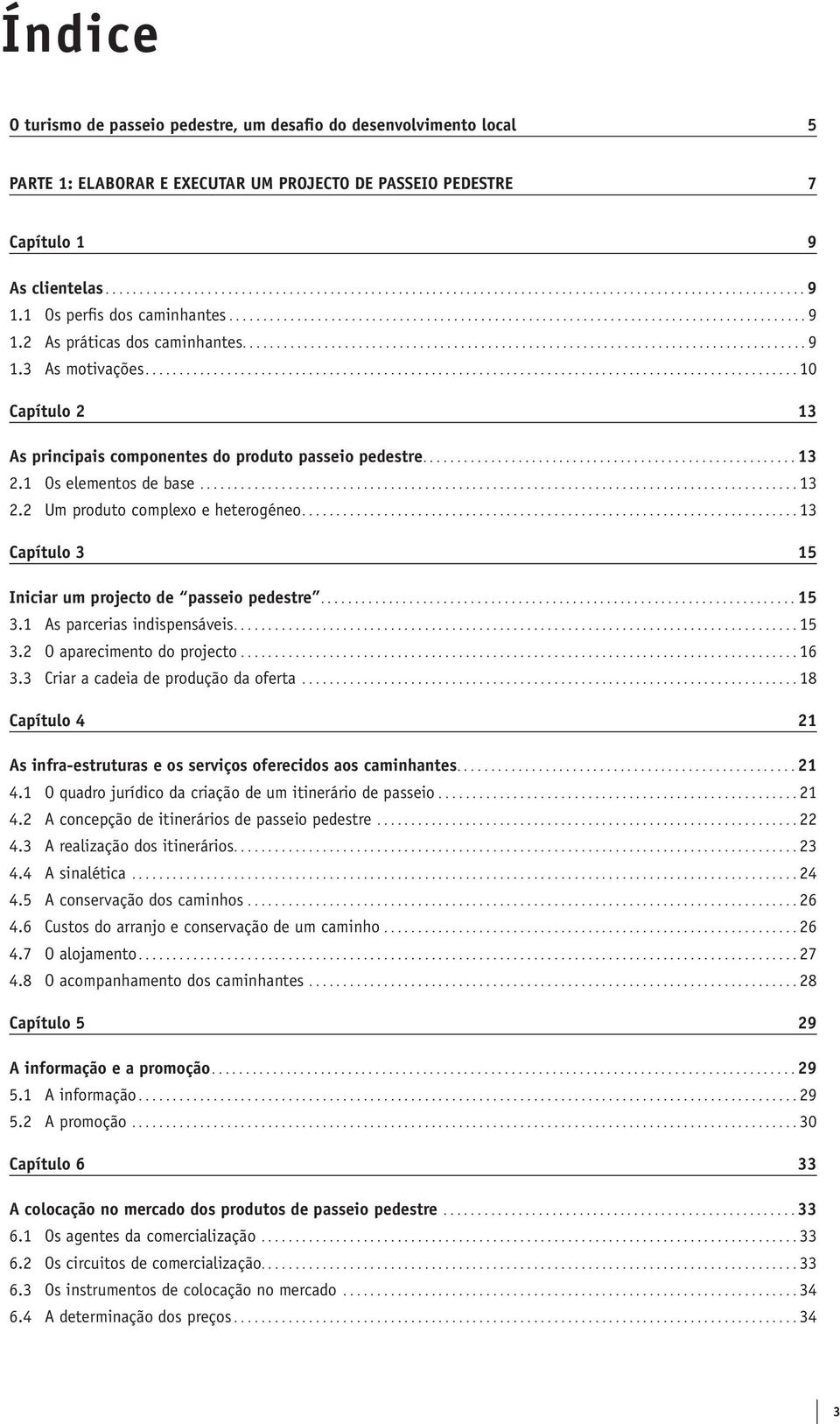 ............................................................................................... 10 Capítulo 2 13 As principais componentes do produto passeio pedestre....................................................... 13 2.