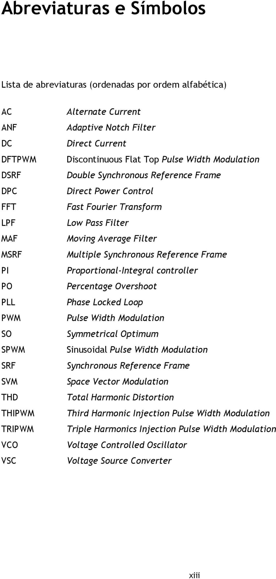 Multiple Synchronous Reference Frame Proportional-Integral controller Percentage Overshoot Phase Locked Loop Pulse Width Modulation Symmetrical Optimum Sinusoidal Pulse Width Modulation Synchronous