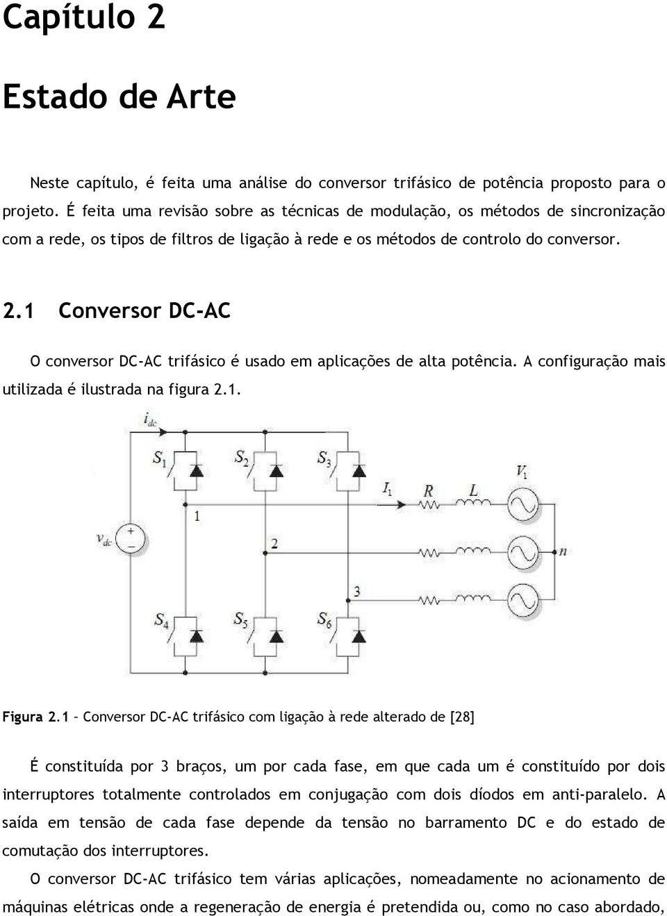 1 Conversor DC-AC O conversor DC-AC trifásico é usado em aplicações de alta potência. A configuração mais utilizada é ilustrada na figura 2.1. Figura 2.