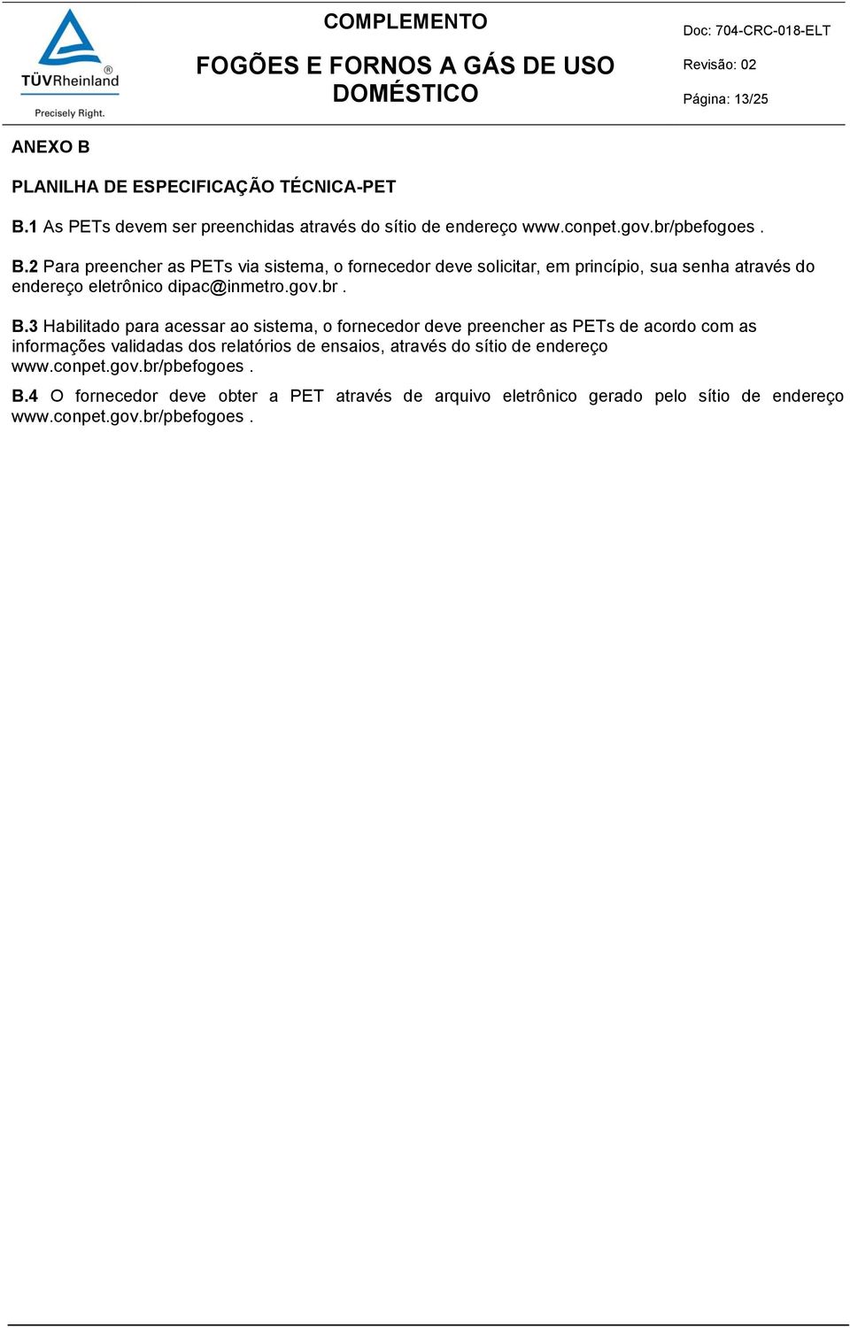 1 As PETs devem ser preenchidas através do sítio de endereço www.conpet.gov.br/pbefogoes. B.