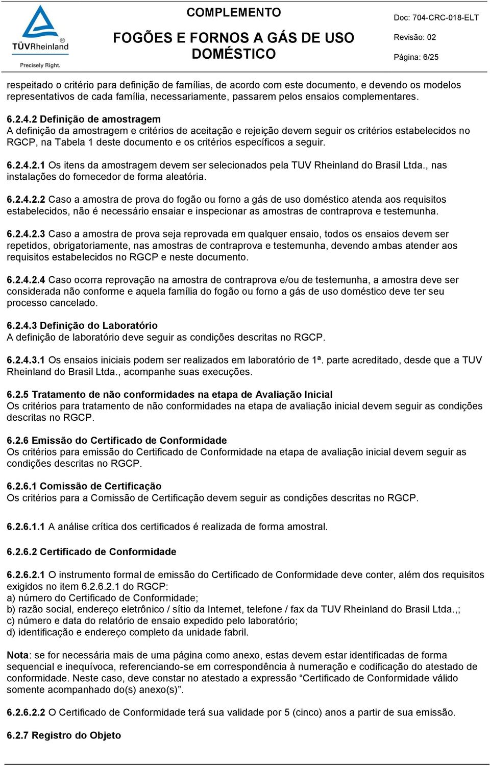 2 Definição de amostragem A definição da amostragem e critérios de aceitação e rejeição devem seguir os critérios estabelecidos no RGCP, na Tabela 1 deste documento e os critérios específicos a