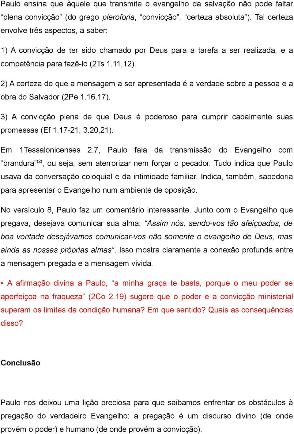 2) A certeza de que a mensagem a ser apresentada é a verdade sobre a pessoa e a obra do Salvador (2Pe 1.16,17).