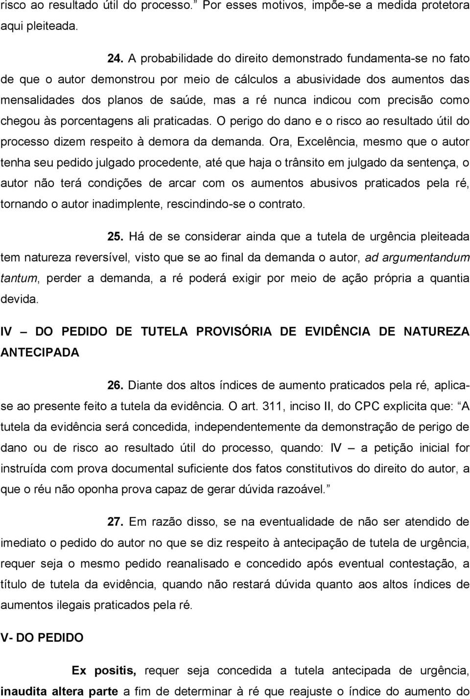 precisão como chegou às porcentagens ali praticadas. O perigo do dano e o risco ao resultado útil do processo dizem respeito à demora da demanda.