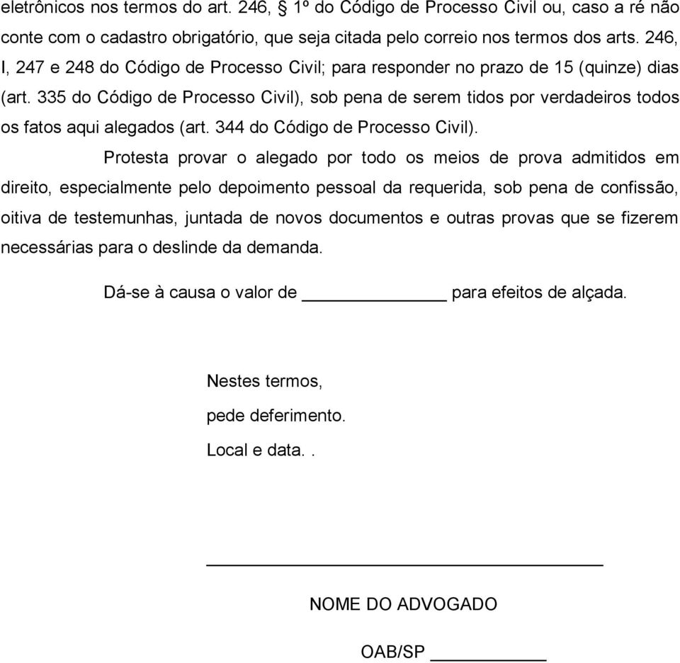 335 do Código de Processo Civil), sob pena de serem tidos por verdadeiros todos os fatos aqui alegados (art. 344 do Código de Processo Civil).