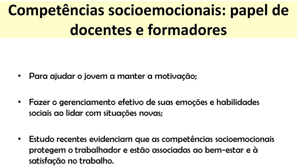 sociais ao lidar com situações novas; Estudo recentes evidenciam que as competências