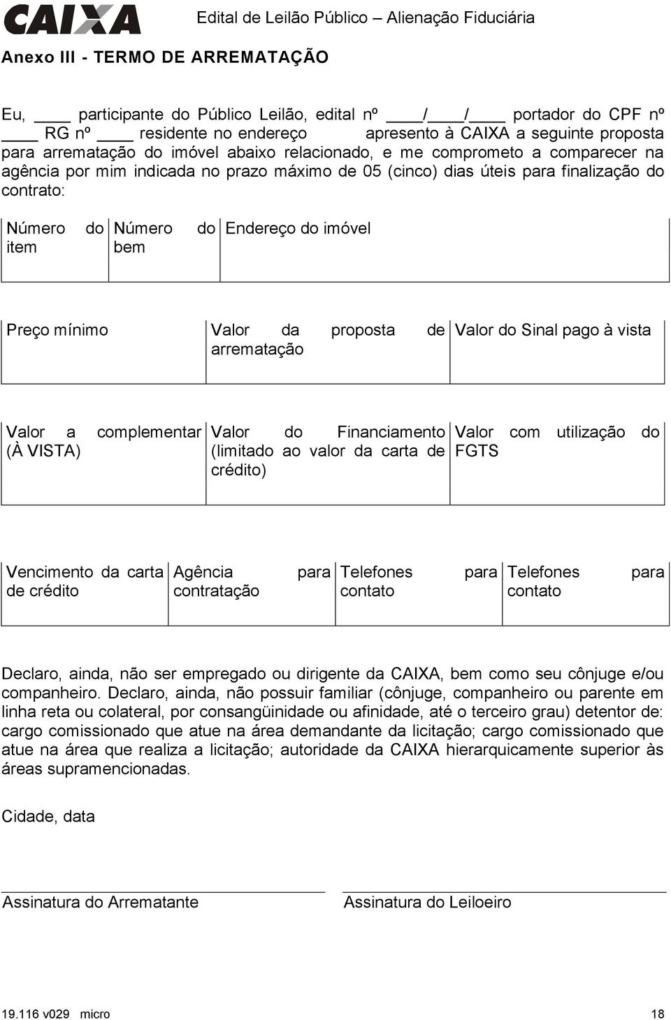 item do Número bem do Endereço do imóvel Preço mínimo Valor da proposta de arrematação Valor do Sinal pago à vista Valor a complementar (À VISTA) Valor do Financiamento (limitado ao valor da carta de