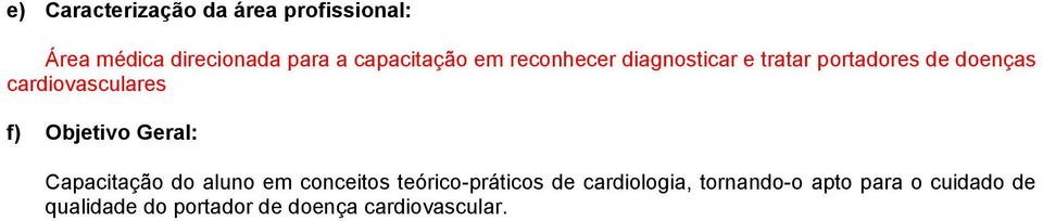 cardiovasculares f) Objetivo Geral: Capacitação do aluno em conceitos