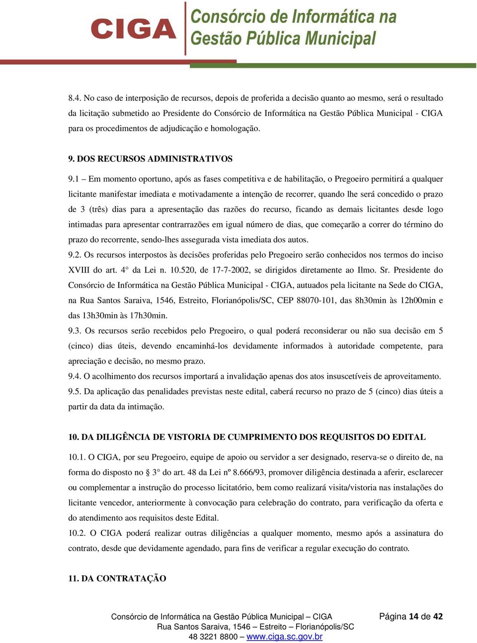 1 Em momento oportuno, após as fases competitiva e de habilitação, o Pregoeiro permitirá a qualquer licitante manifestar imediata e motivadamente a intenção de recorrer, quando lhe será concedido o