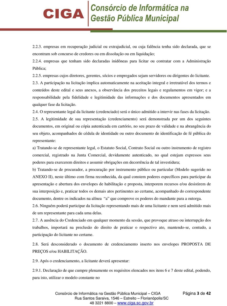 empresas cujos diretores, gerentes, sócios e empregados sejam servidores ou dirigentes do licitante. 2.3.