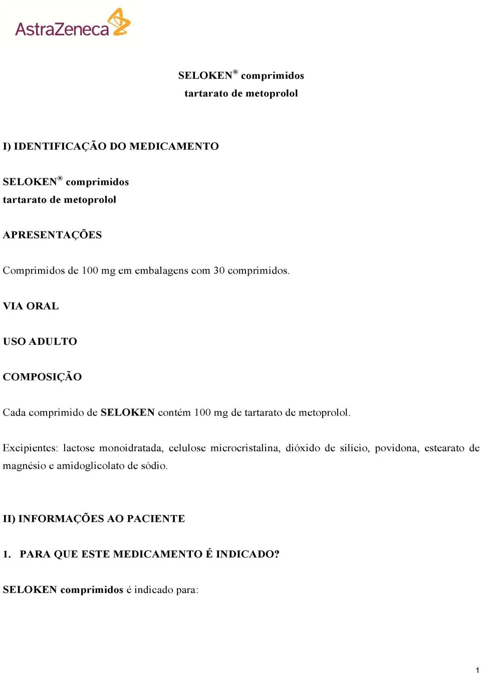 VIA ORAL USO ADULTO COMPOSIÇÃO Cada comprimido de SELOKEN contém 100 mg de tartarato de metoprolol.