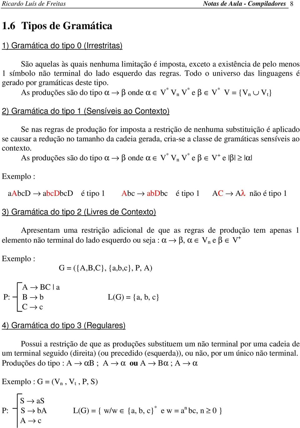 Todo o universo das linguagens é gerado por gramáticas deste tipo.