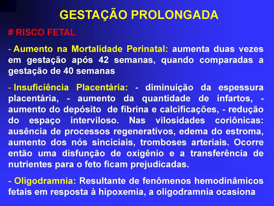 interviloso. Nas vilosidades coriônicas: ausência de processos regenerativos, edema do estroma, aumento dos nós sinciciais, tromboses arteriais.