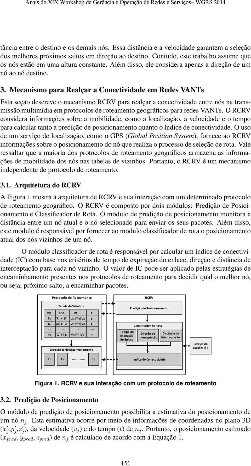 Mecanismo para Realçar a Conectividade em Redes VANTs Esta seção descreve o mecanismo RCRV para realçar a conectividade entre nós na transmissão multimídia em protocolos de roteamento geográficos