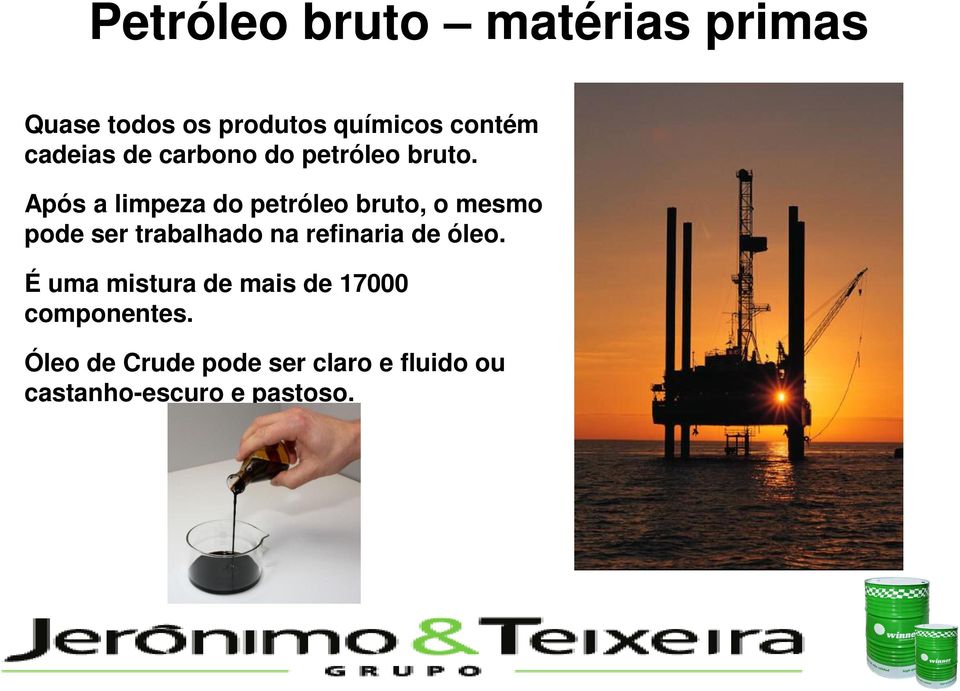 Após a limpeza do petróleo bruto, o mesmo pode ser trabalhado na refinaria