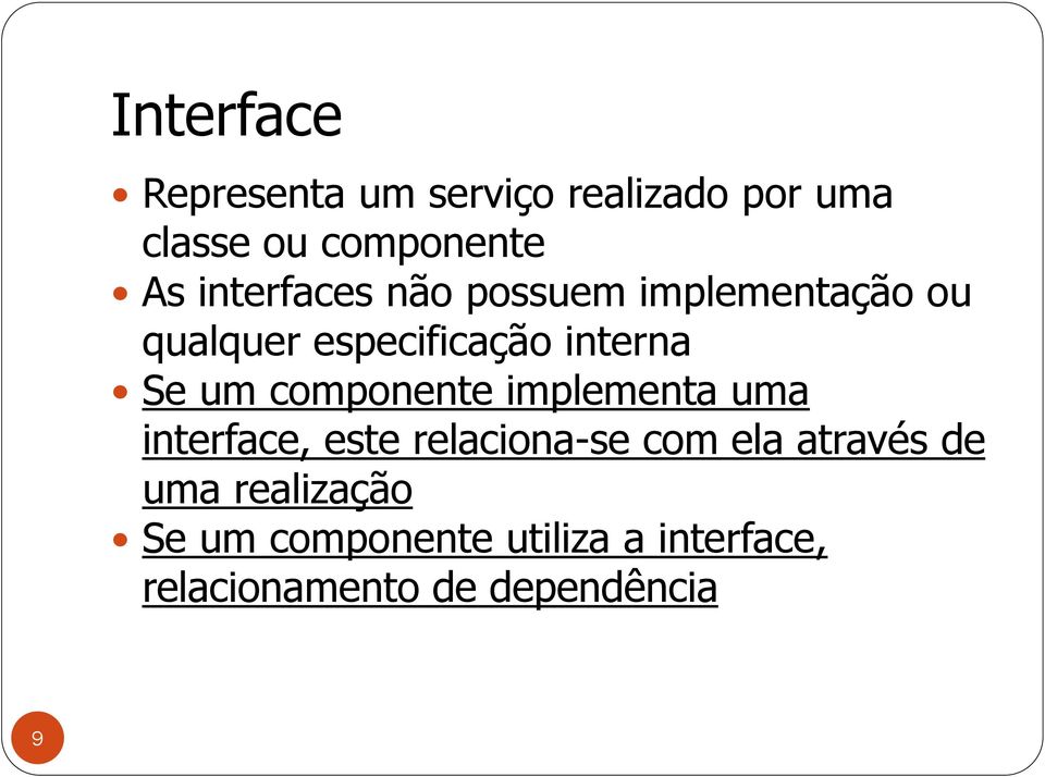 componente implementa uma interface, este relaciona-se com ela através de uma