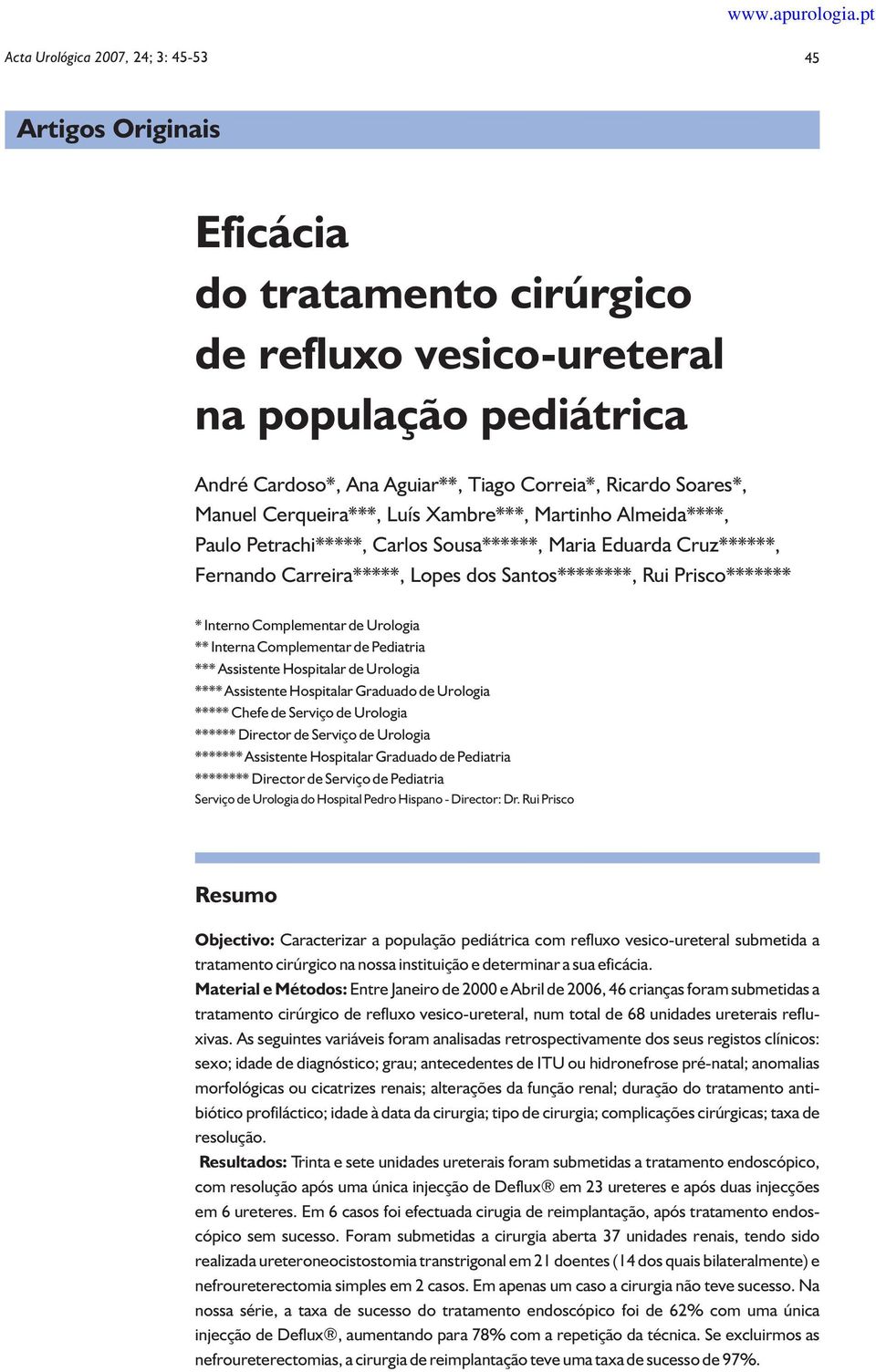 Urologia ** Interna Complementar de Pediatria *** Assistente Hospitalar de Urologia **** Assistente Hospitalar Graduado de Urologia ***** Chefe de Serviço de Urologia ****** Director de Serviço de