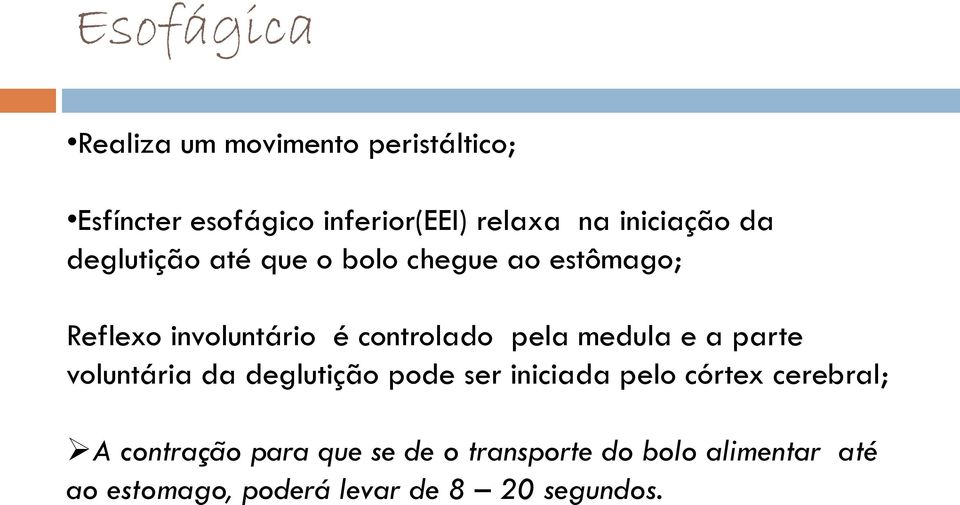 pela medula e a parte voluntária da deglutição pode ser iniciada pelo córtex cerebral; A