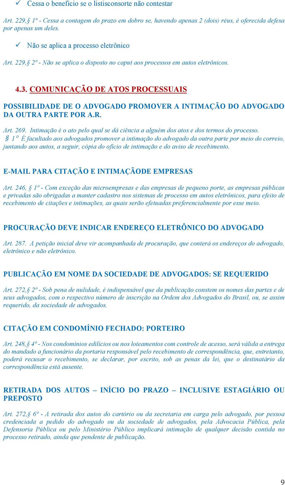 COMUNICAÇÃO DE ATOS PROCESSUAIS POSSIBILIDADE DE O ADVOGADO PROMOVER A INTIMAÇÃO DO ADVOGADO DA OUTRA PARTE POR A.R. Art. 269.