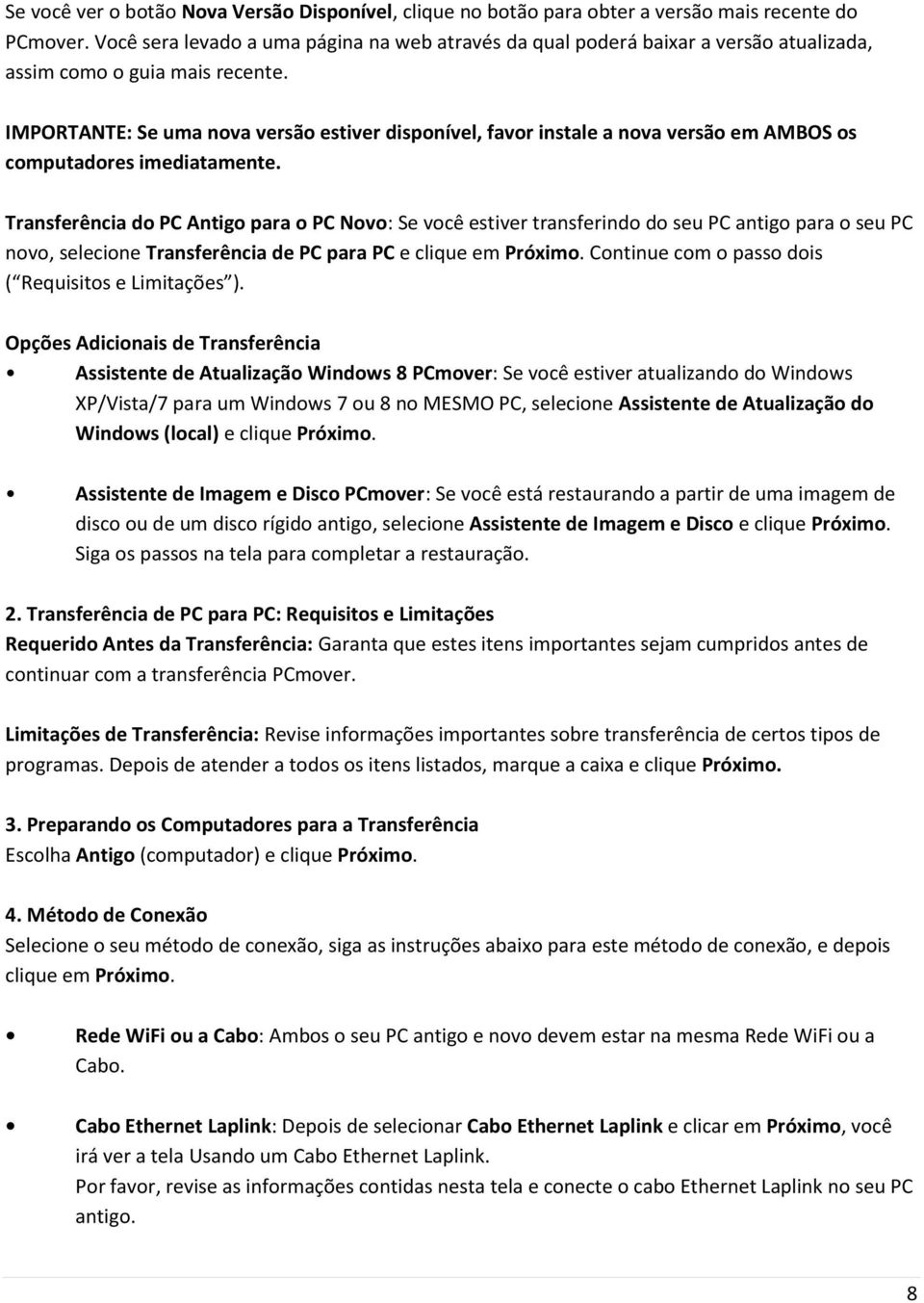 IMPORTANTE: Se uma nova versão estiver disponível, favor instale a nova versão em AMBOS os computadores imediatamente.