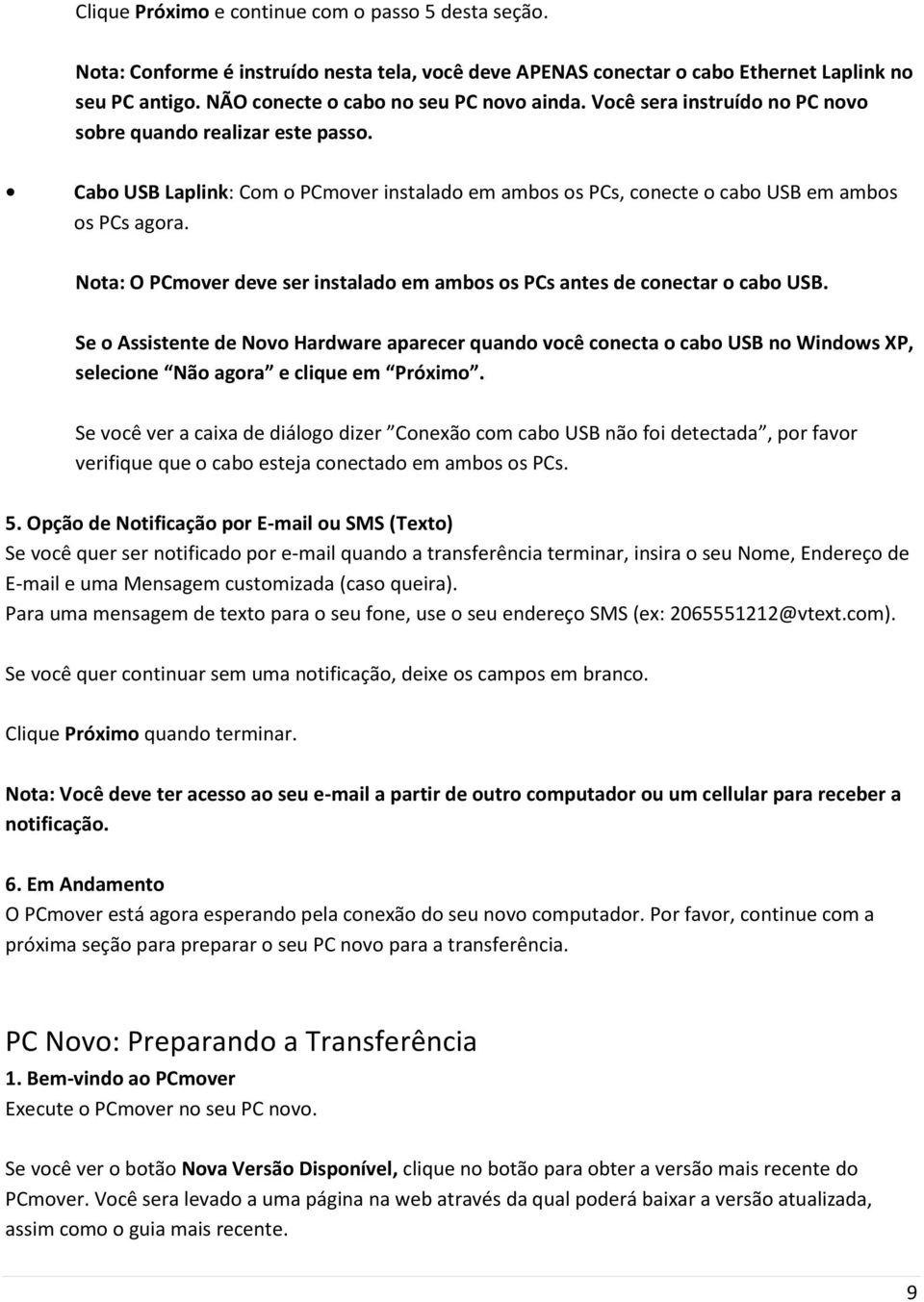 Nota: O PCmover deve ser instalado em ambos os PCs antes de conectar o cabo USB.