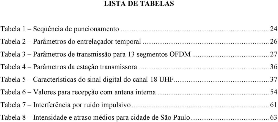 .. 36 Tabela 5 Características do sinal digital do canal 18 UHF.