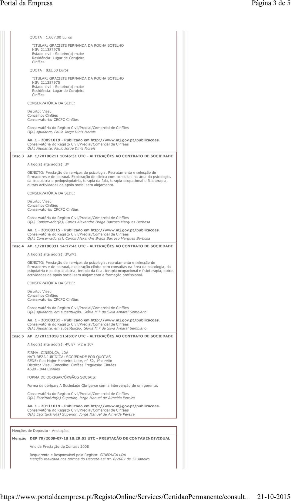 apoio social sem alojamento. O(A) Conservador(a), Carlos Alexandre Braga Barroso Marques Barbosa An. 1-20100215 - Publicado em http://www.mj.gov.pt/publicacoes.