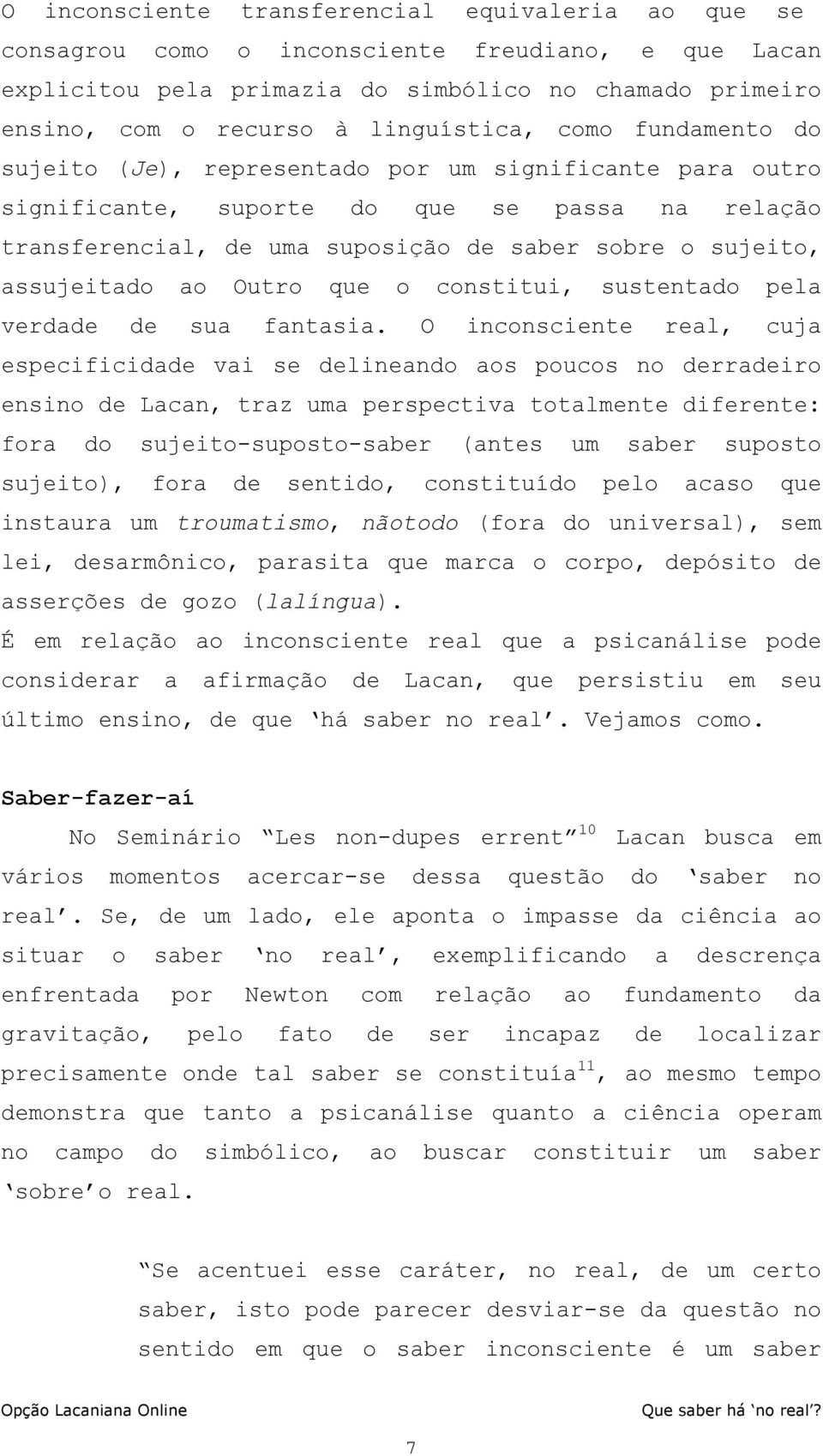 Outro que o constitui, sustentado pela verdade de sua fantasia.