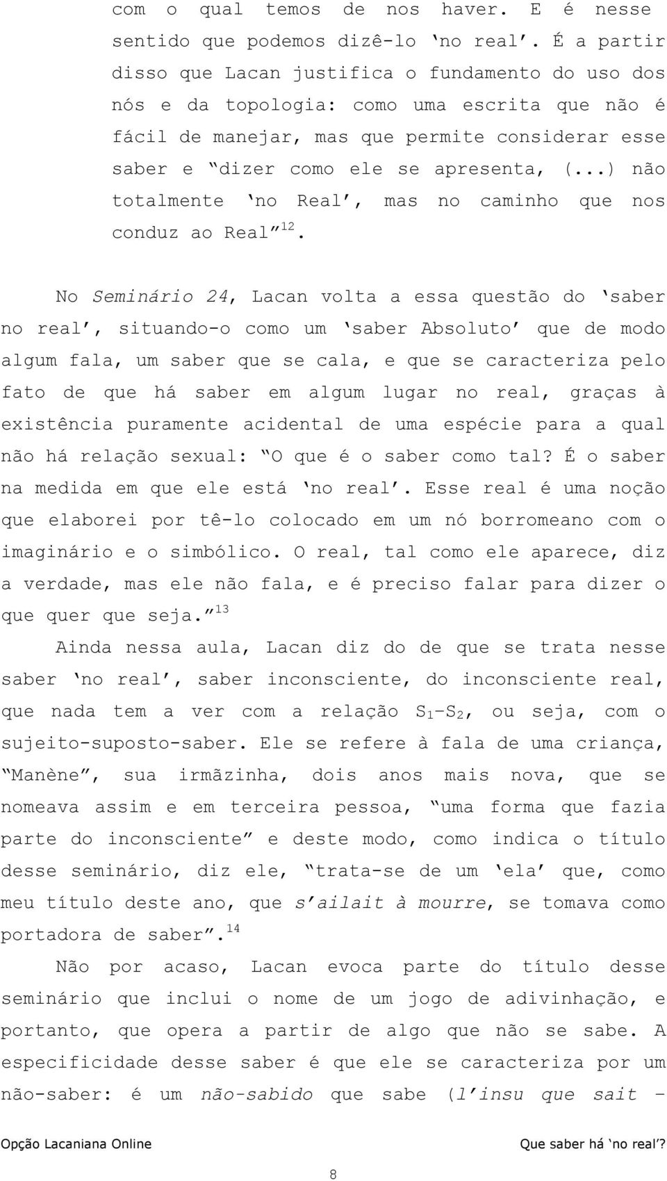 ..) não totalmente no Real, mas no caminho que nos conduz ao Real 12.