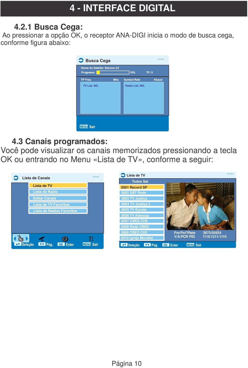 3 Canais programados: Você pode visualizar os canais memorizados pressionando a tecla OK ou entrando no Menu «Lista de TV»,