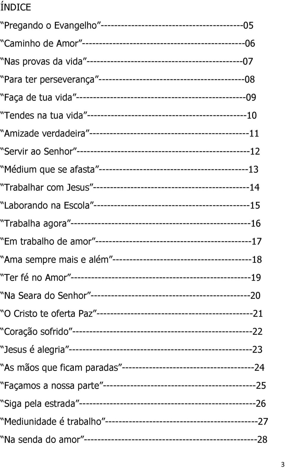 tua vida -----------------------------------------------10 Amizade verdadeira -----------------------------------------------11 Servir ao Senhor ---------------------------------------------------12