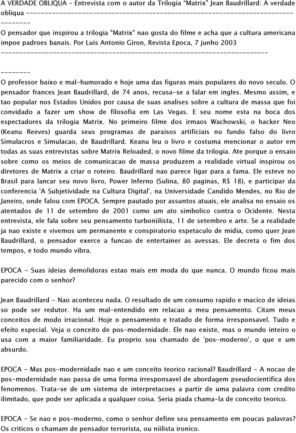 Por Luis Antonio Giron, Revista Epoca, 7 junho 2003 ------------------------------------------------------------------------ -------- O professor baixo e mal-humorado e hoje uma das figuras mais