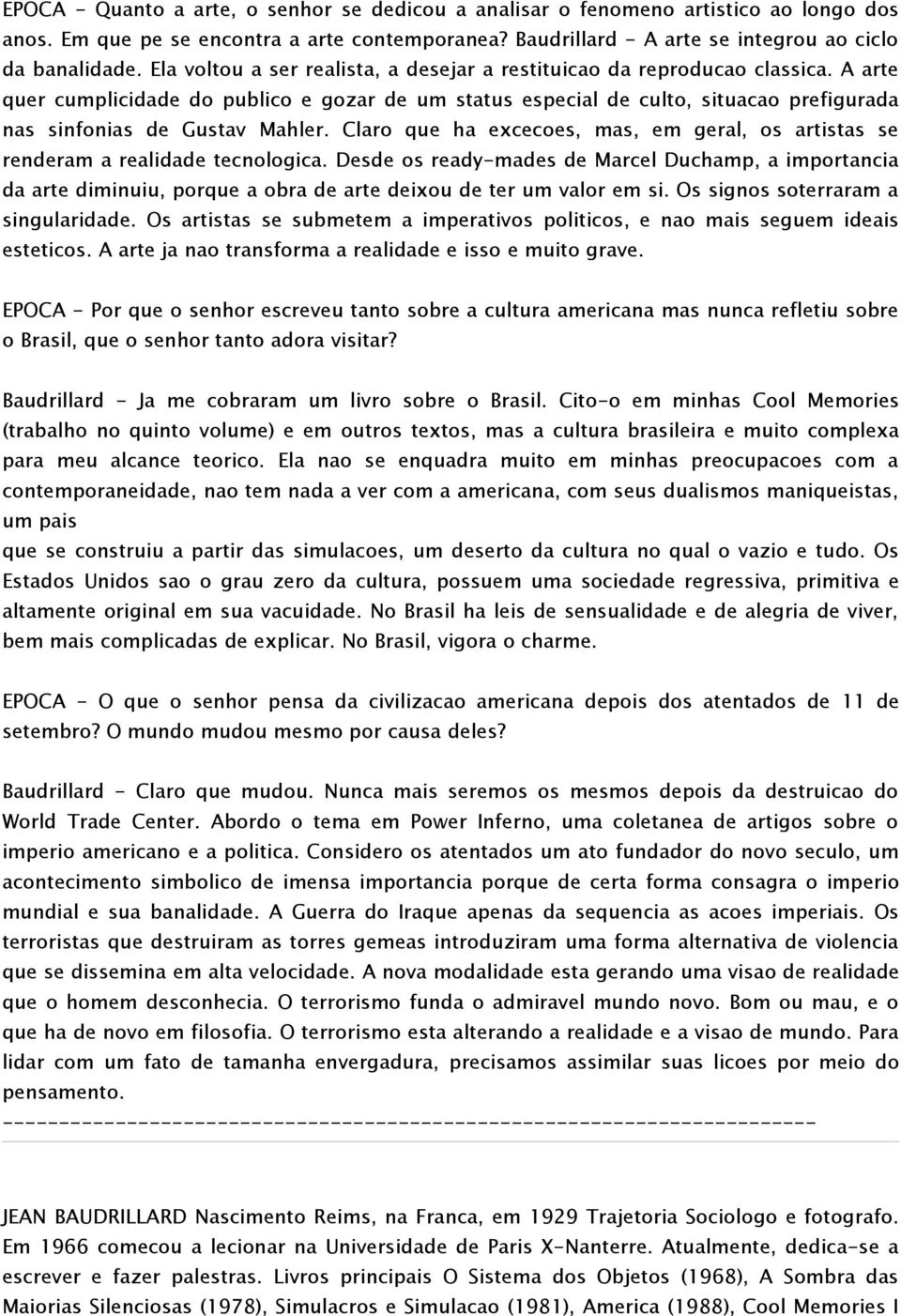 A arte quer cumplicidade do publico e gozar de um status especial de culto, situacao prefigurada nas sinfonias de Gustav Mahler.