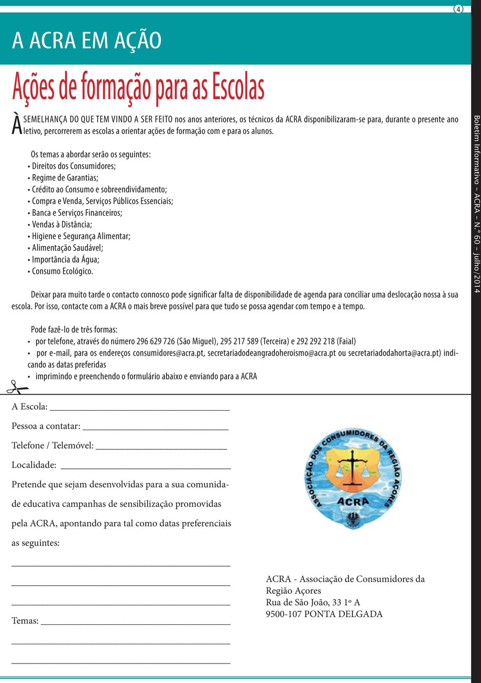 Os temas a abordar serão os seguintes: Direitos dos Consumidores; Regime de Garantias; Crédito ao Consumo e sobreendividamento; Compra e Venda, Serviços Públicos Essenciais; Banca e Serviços