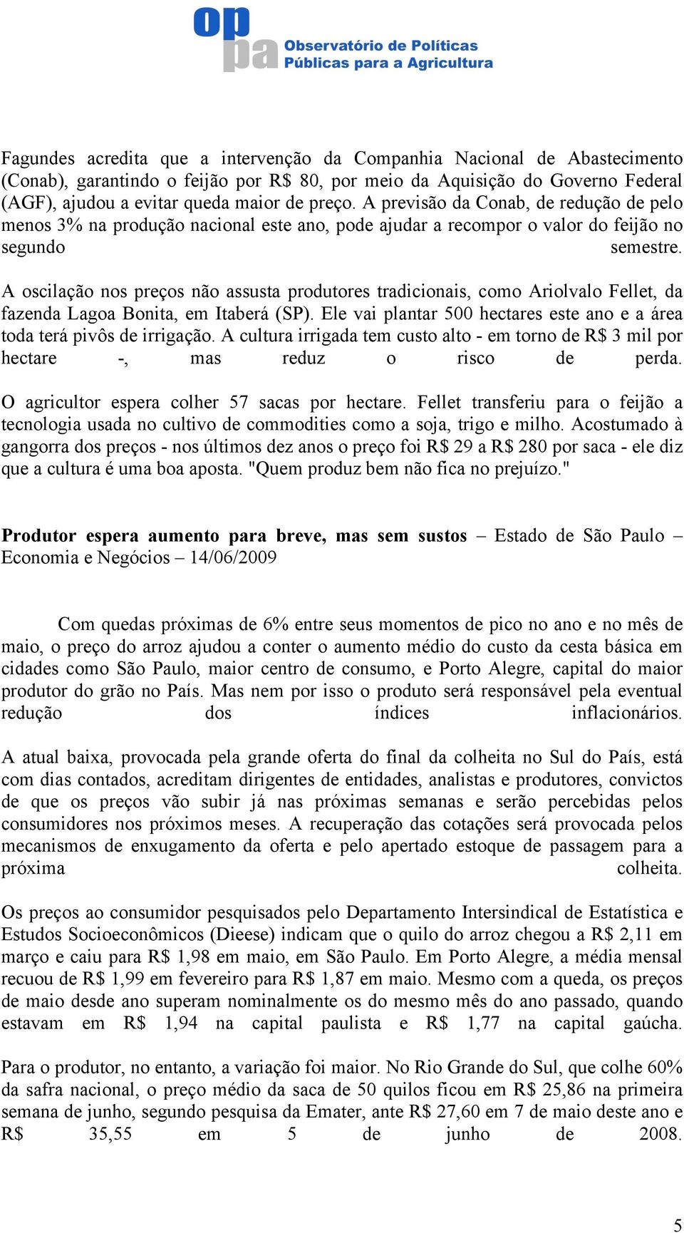 A oscilação nos preços não assusta produtores tradicionais, como Ariolvalo Fellet, da fazenda Lagoa Bonita, em Itaberá (SP).