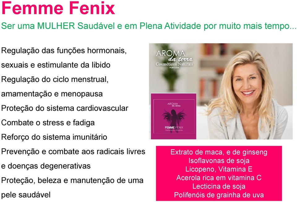 sistema cardiovascular Combate o stress e fadiga Reforço do sistema imunitário Prevenção e combate aos radicais livres e doenças