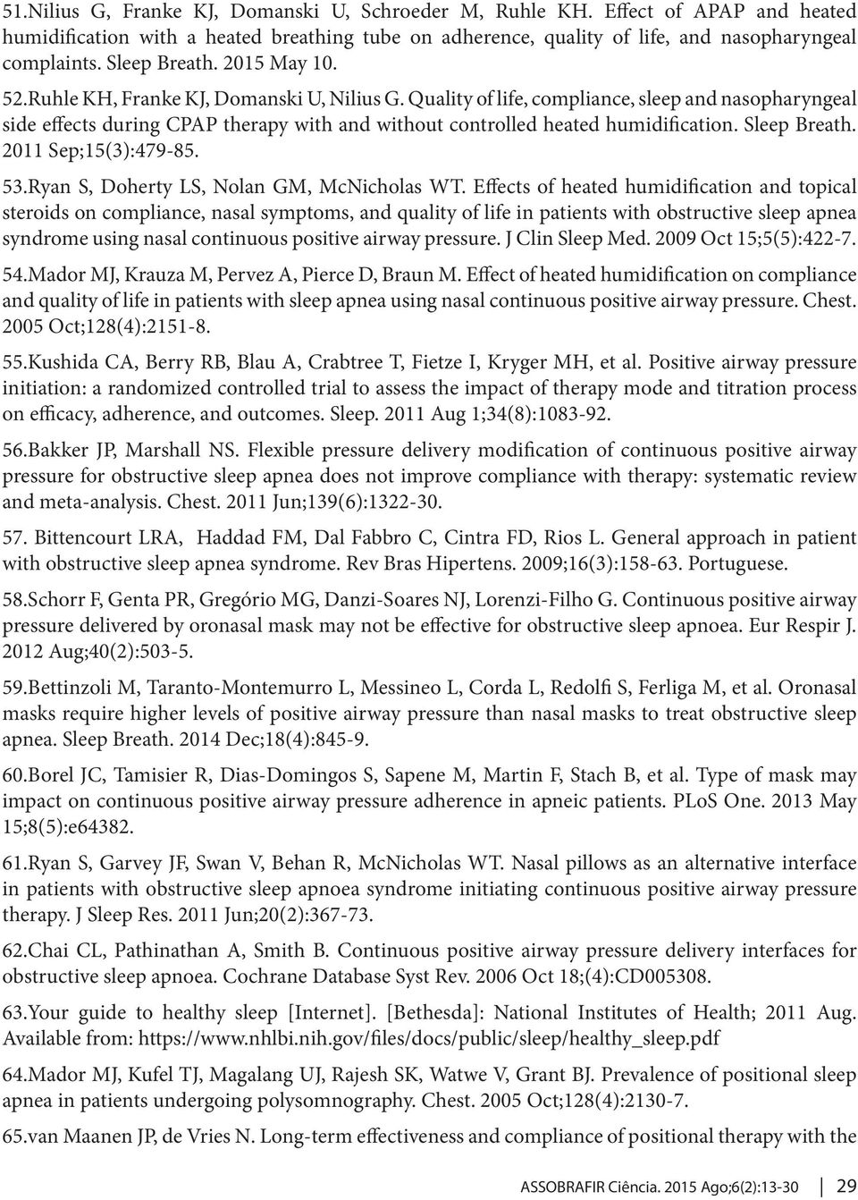 Quality of life, compliance, sleep and nasopharyngeal side effects during CPAP therapy with and without controlled heated humidification. Sleep Breath. 2011 Sep;15(3):479-85. 53.