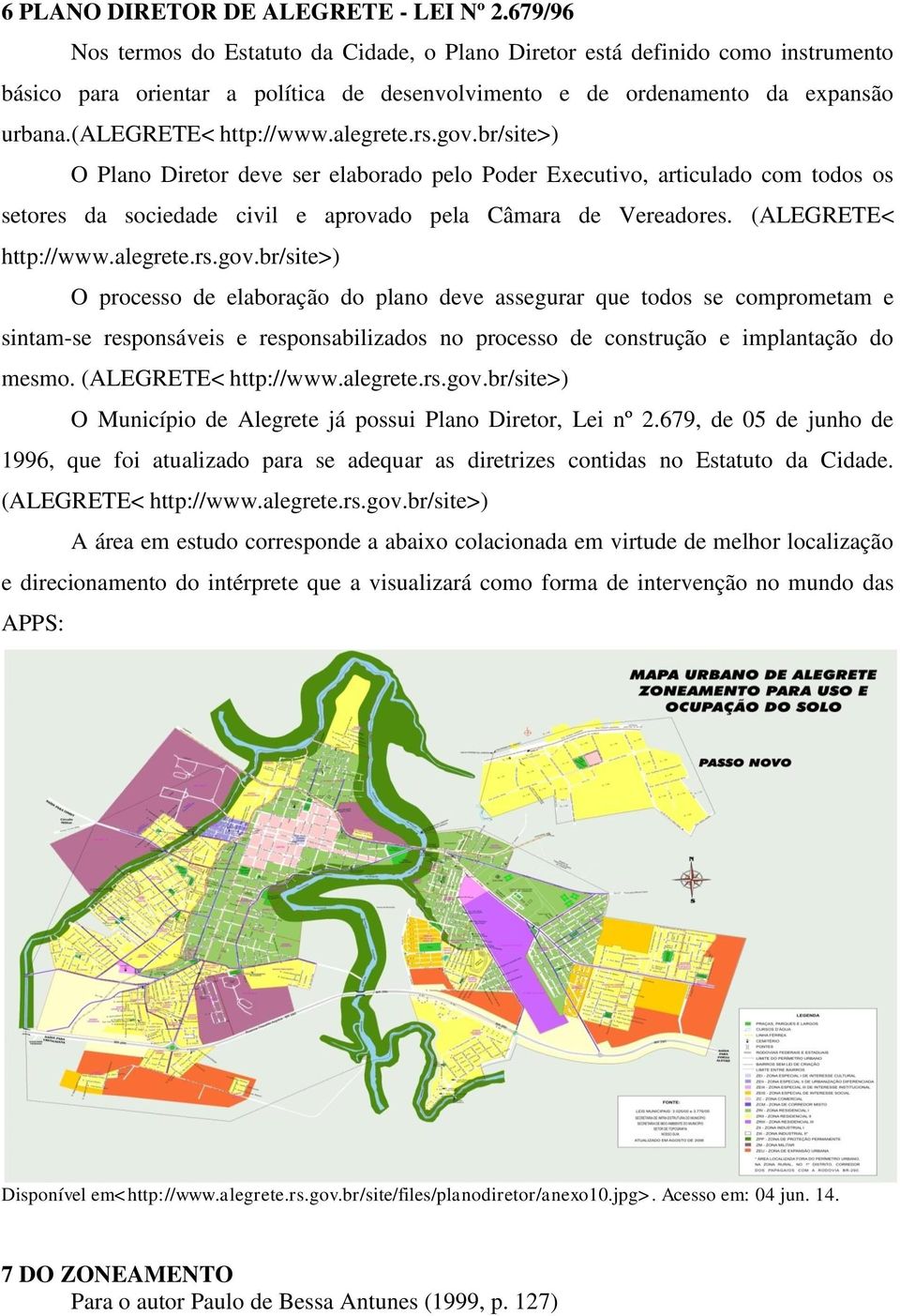 alegrete.rs.gov.br/site>) O Plano Diretor deve ser elaborado pelo Poder Executivo, articulado com todos os setores da sociedade civil e aprovado pela Câmara de Vereadores. (ALEGRETE< http://www.