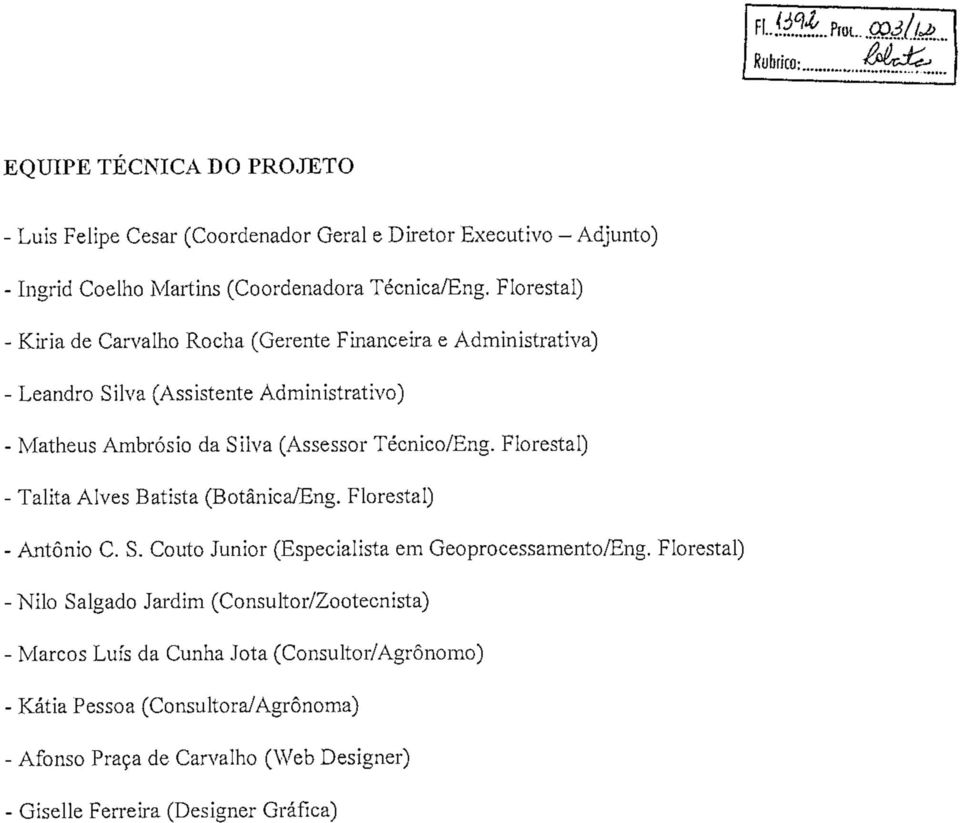 Florestal) - Talita Alves Batista (Botânica/Eng. Florestal) - António C. S. Couto Júnior (Especialista em Geoprocessamento/Eng.