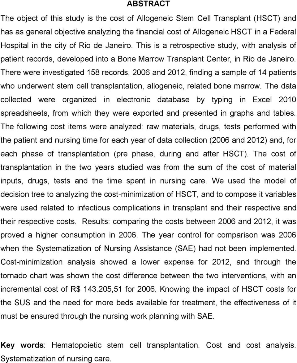 There were investigated 158 records, 2006 and 2012, finding a sample of 14 patients who underwent stem cell transplantation, allogeneic, related bone marrow.