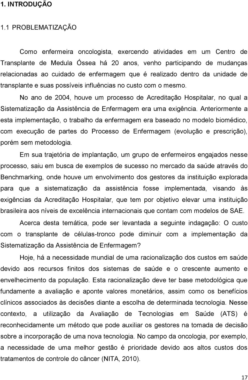 realizado dentro da unidade de transplante e suas possíveis influências no custo com o mesmo.