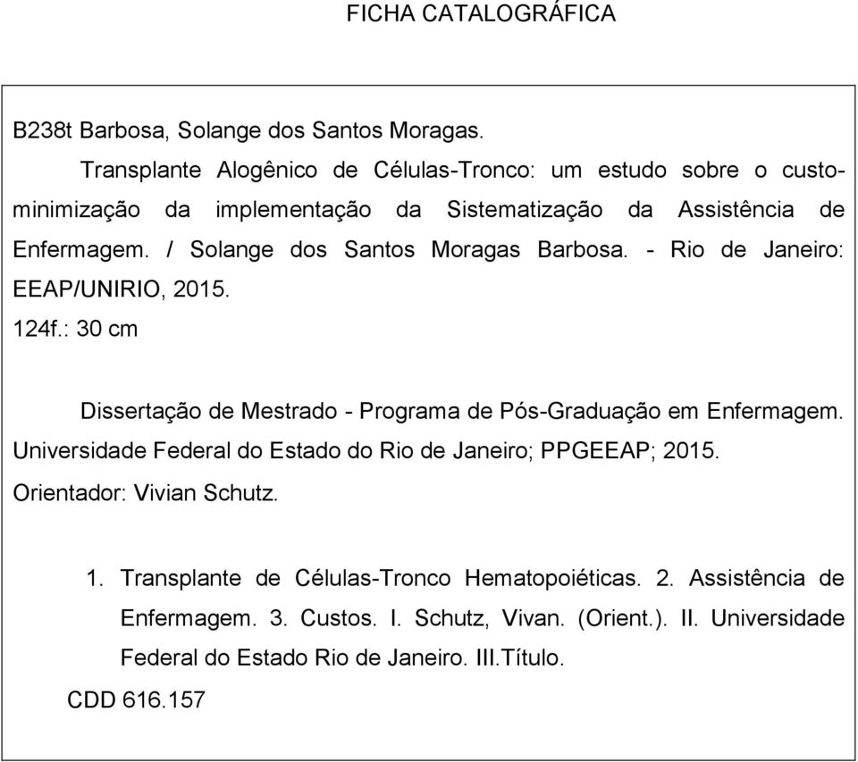 / Solange dos Santos Moragas Barbosa. - Rio de Janeiro: EEAP/UNIRIO, 2015. 124f.: 30 cm Dissertação de Mestrado - Programa de Pós-Graduação em Enfermagem.